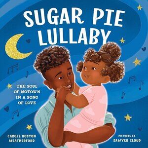 Sugar Pie Lullaby: The Soul of Motown in a Song of Love Hardcover - BRAND NEW